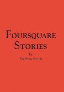 FOURSQUARE STORIES di STEPHEN SMITH edito da LIGHTNING SOURCE UK LTD