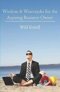 Wisdom & Wisecracks for the Aspiring Business Owner di Will Estell edito da Booksurge Publishing