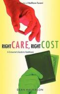 Right Care, Right Cost: A Consumer's Guide to Healthcare di Dean Halverson edito da Booksurge Publishing