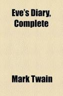 Eve's Diary, Complete di Mark Twain edito da General Books