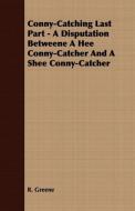 Conny-Catching Last Part - A Disputation Betweene a Hee Conny-Catcher and a Shee Conny-Catcher di R. Greene edito da Boughton Press