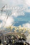 Through the Tears di Judy S. Joachim edito da iUniverse