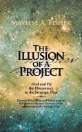 The Illusion of a Project di Maviese A. Fisher edito da Trafford Publishing
