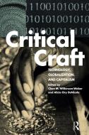 Critical Craft di Clare M. Wilkinson-Weber edito da Bloomsbury Publishing PLC