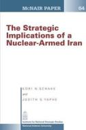 The Strategic Implication of a Nuclear-Armed Iran di Kori N. Schake, Judith S. Yaphe edito da Createspace