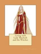 Living with Lady Macbeth and the Witches di Mrs Jasmin Ann Tempest edito da Createspace