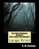 The Path to Darkness Volume 4: Three Tales of the Macabre di R. M. Putnam edito da Createspace