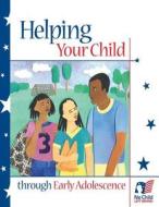 Helping Your Child Through Early Adolescence di U. S. Department of Education, Office of Communications And Outreach edito da Createspace