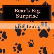 Bear's Big Surprise: The Bear Series Book One di Lisa Jones edito da Createspace