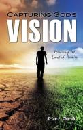 Capturing God's Vision di Brian E. Church edito da XULON PR