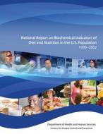National Report on Biochemical Indicators of Diet and Nutrition in the U.S. Population 1999-2002 di Department of Health and Human Services, Centers for Disease Cont And Prevention edito da Createspace