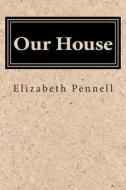Our House di Elizabeth Robins Pennell edito da Createspace