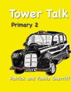 Tower Talk Primary 2 di Patrick Sherriff, Yoshie Sherriff edito da Createspace