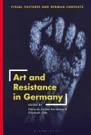 Art and Resistance in Germany edito da BLOOMSBURY VISUAL ARTS