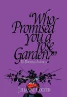 Who Promised You a Rose Garden? di Julianne Cooper edito da Xlibris