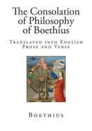 The Consolation of Philosophy of Boethius: Translated Into English Prose and Verse di Boethius edito da Createspace