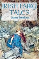 IRISH FAIRY TALES di James Stephens edito da Illustrated Books