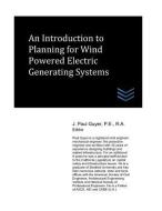 An Introduction to Planning for Wind Powered Electric Generating Systems di J. Paul Guyer edito da LIGHTNING SOURCE INC