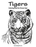 Tigers Coloring Book for Grown-Ups 1 di Nick Snels edito da Createspace Independent Publishing Platform