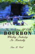 The Evolution of the Bourbon Whiskey Industry in Kentucky di Sam K. Cecil edito da Turner Publishing Company