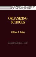Organizing Schools di William Bailey edito da Rowman & Littlefield