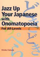 Jazz Up Your Japanese With Onomatopoeia: For All Levels di Hiroko Fukuda edito da Kodansha America, Inc