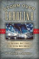 Storm Over Carolina: The Confederate Navy's Struggle for Eastern North Carolina di R. Thomas Campbell edito da CUMBERLAND HOUSE PUB