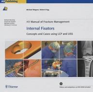 AO Manual of Fracture Management: Internal Fixators: Concepts and Cases Using LCP/LISS [With DVD ROM] di Michael Wagner, Robert Frigg edito da THIEME MEDICAL PUBL INC