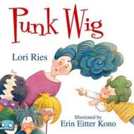 Punk Wig di Lori Ries edito da Boyds Mills Press