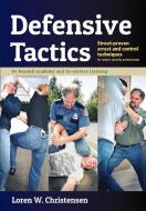 Defensive Tactics: Street-Proven Arrest and Control Techniques di Loren W. Christensen edito da YMAA PUBN CTR