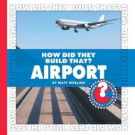 How Did They Build That? Airport di Matt Mullins edito da CHERRY LAKE PUB