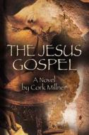 THE Jesus Gospel di Cork Millner edito da Booklocker Inc.,us