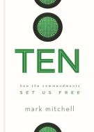 Ten: How the Commandments Set Us Free di Mark Mitchell edito da DISCOVERY HOUSE