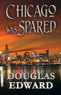Chicago Was Spared di Douglas Edward edito da America Star Books
