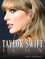 Taylor Swift: Icon di Katy Sprinkel edito da TRIUMPH BOOKS