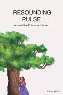 RESOUNDING PULSE: A HEART THAT ECHOES OU di FRENCH,JOANNA, edito da LIGHTNING SOURCE UK LTD