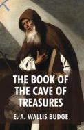 The Book of The Cave Of Treasures di E a Wallis Budge edito da LUSHENA BOOKS INC