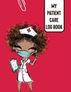 My Patient Care Log Book: Nurse Apprecia di PATRICIA LARSON edito da Lightning Source Uk Ltd