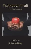 Forbidden Fruit: The Tainted Truth di Roberta Gibson edito da XULON PR