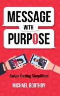 Message With Purpose di Boothby Michael Boothby edito da Independently Published