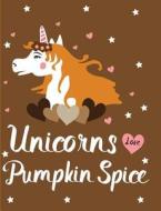 Unicorns Love Pumpkin Spice: Brown Wide Ruled Fall Notebook Composition di Fruitflypie Books edito da INDEPENDENTLY PUBLISHED
