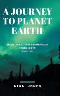 A Journey to Planet Earth Book 2 di Nika Jones edito da Tellwell Talent
