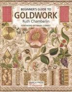 Beginner's Guide to Goldwork di Ruth Chamberlin edito da Search Press Ltd