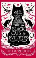 Black Cats And Evil Eyes di Chloe Rhodes edito da Michael O'mara Books Ltd