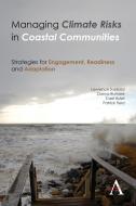 Managing Climate Risks in Coastal Communities: Strategies for Engagement, Readiness and Adaptation di Lawrence Susskind, Danya Rumore, Carri Hulet edito da ANTHEM PR