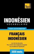 Vocabulaire Français-Indonésien Pour l'Autoformation - 3000 Mots Les Plus Courants di Andrey Taranov edito da T&P BOOKS