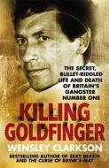 Killing Goldfinger di Wensley Clarkson edito da Quercus Publishing