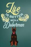 LIFE IS BETTER W/A DOBERMAN di Heidi Deheart edito da INDEPENDENTLY PUBLISHED