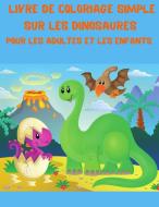 Livre de coloriage simple sur les dinosaures pour les adultes et les enfants. di Enciu D. Blake edito da EM Publishers