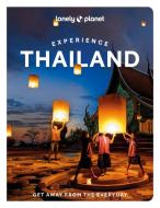 Experience Thailand di Lonely Planet, Barbara Woolsey, Amy Bensema, Megan Leon, Chawadee Nualkhair, Aydan Stuart, Choltanutkun Tun-atiruj edito da Lonely Planet